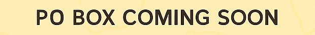 PO BOX COMING SOON